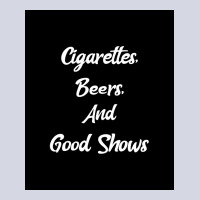 Cigarettes Beers And Good Shows Poster Gift Fleece Short | Artistshot