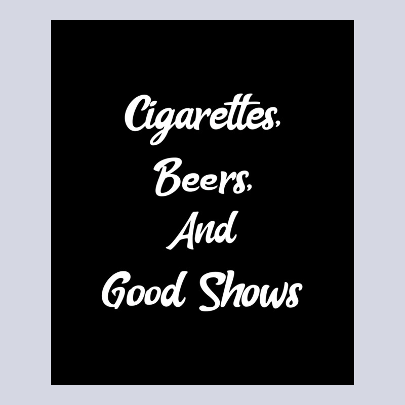 Cigarettes Beers And Good Shows Poster Gift Fleece Short | Artistshot