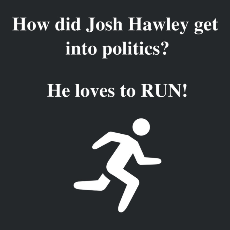 How Did Josh Hawley Get Into Politics? He Loves To Run! Crewneck Sweatshirt by plavouryu5 | Artistshot