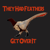 Feathers   Get Over It T-shirt | Artistshot