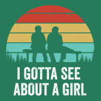 I Gotta See About A Girl Quote T-shirt | Artistshot