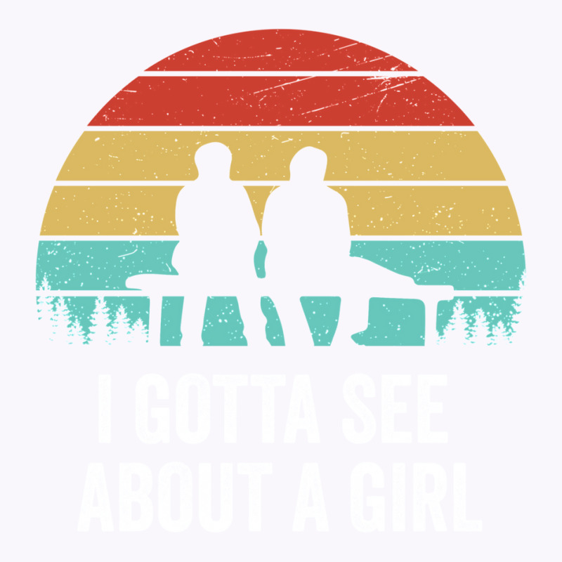 I Gotta See About A Girl Quote Tank Top by juncajfaldux | Artistshot