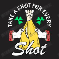 Take A Shot For Every Shot, St Patricks Day Beer Party T-shirt | Artistshot