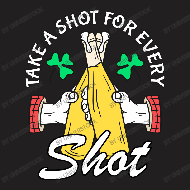 Take A Shot For Every Shot, St Patricks Day Beer Party T-shirt | Artistshot