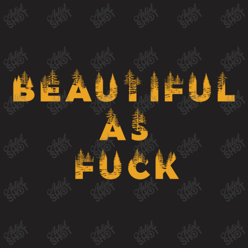 Beautiful As Fuck, Sarcastic Lovers Shirt. T-Shirt by Maskef tiger | Artistshot