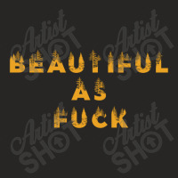 Beautiful As Fuck, Sarcastic Lovers Shirt. Ladies Fitted T-shirt | Artistshot