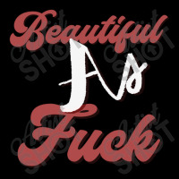 Beautiful As Fuck, Sarcastic Lovers Shirt. Pocket T-shirt | Artistshot