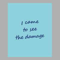 I Came To See The Damage Blue Poster Exclusive T-shirt | Artistshot