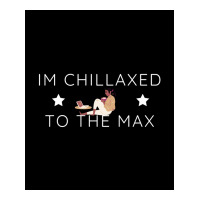 Im Chillaxed To The Max Poster Travel Men's Long Sleeve Pajama Set | Artistshot