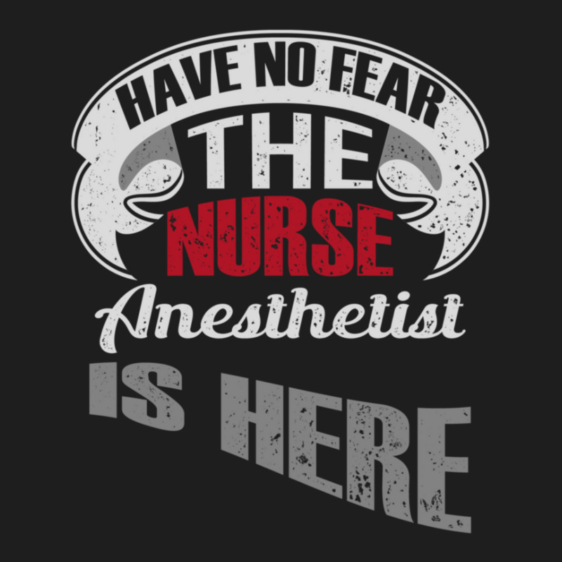 Have No Fear The Nurse Anesthetist Is Here  Anesthetist Classic T-shirt | Artistshot