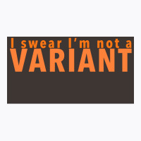 I Swear Ix27m Not A Variant In Orange Back Poster Quote T-shirt | Artistshot