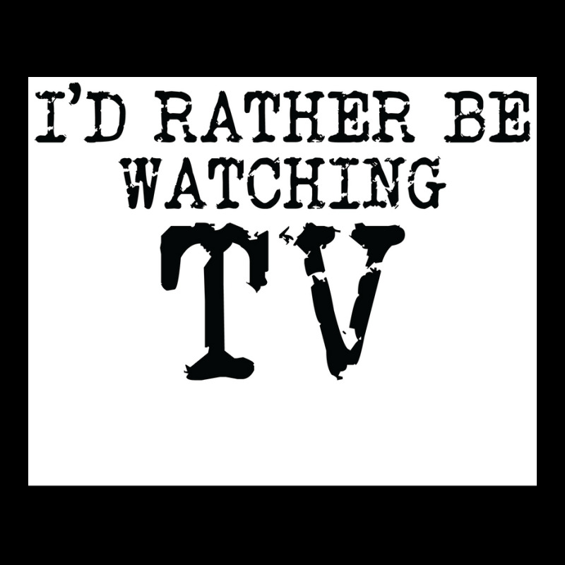 Ix27d Rather Be Watching Tv V2 Poster Trending Lightweight Hoodie | Artistshot