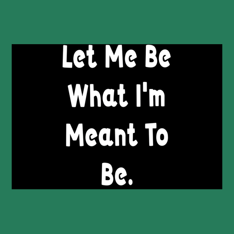 Let Me Be What Ix27m Meant To Be Poster Girl T-shirt | Artistshot