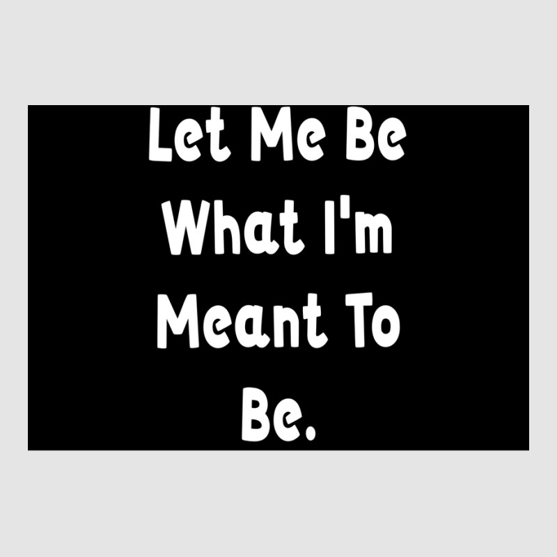 Let Me Be What Ix27m Meant To Be Poster Girl Exclusive T-shirt | Artistshot