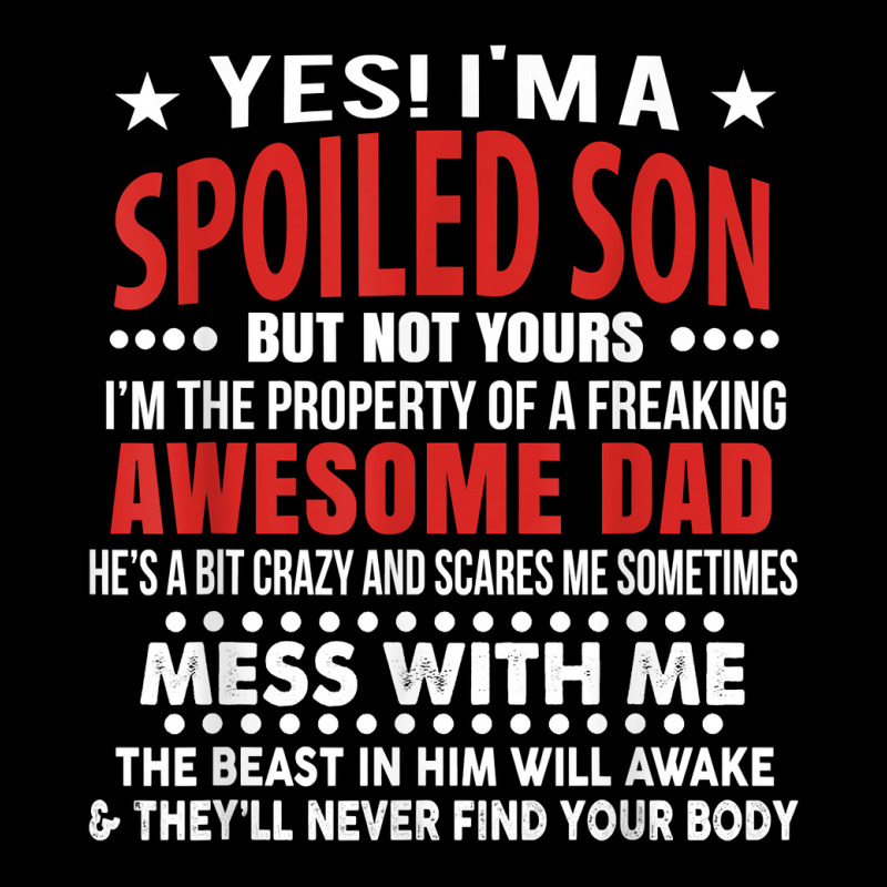 I’m A Spoiled Son Of An Awesome Freaking Dad For Son Funny T Shirt Pocket T-shirt | Artistshot