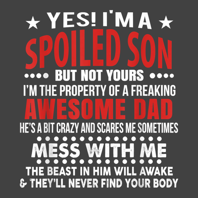 I’m A Spoiled Son Of An Awesome Freaking Dad For Son Funny T Shirt Vintage T-shirt | Artistshot