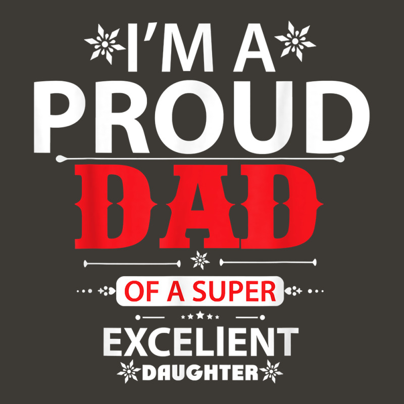 Im A Proud Dad Of A Super Excellent Daughter Daddy Dad T Shirt Bucket Hat | Artistshot