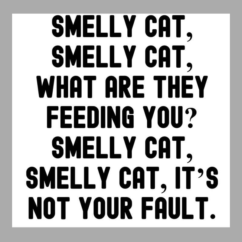 Of Smelly Cat Smelly Cat What Are They Feeding You Smelly Cat Smelly C T-shirt | Artistshot