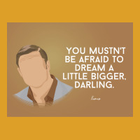 You Mustnx27t Be Afraid To Dream A Little Bigger Darling Minimalist Tv T-shirt | Artistshot