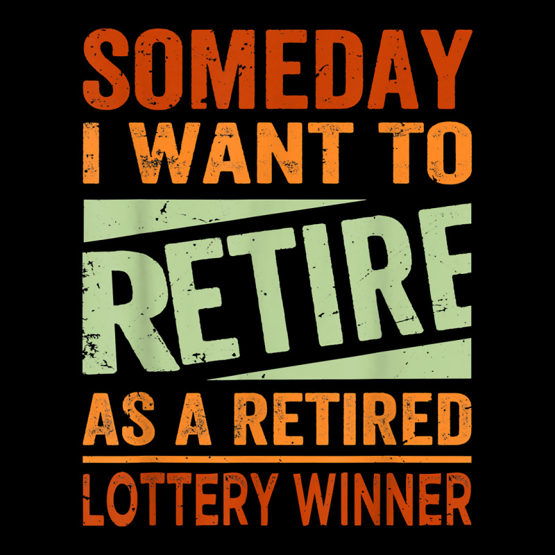 Someday I Want To Retire As A Retired Lottery Winner T Shirt Cropped Sweater by kayleeantb2tp | Artistshot