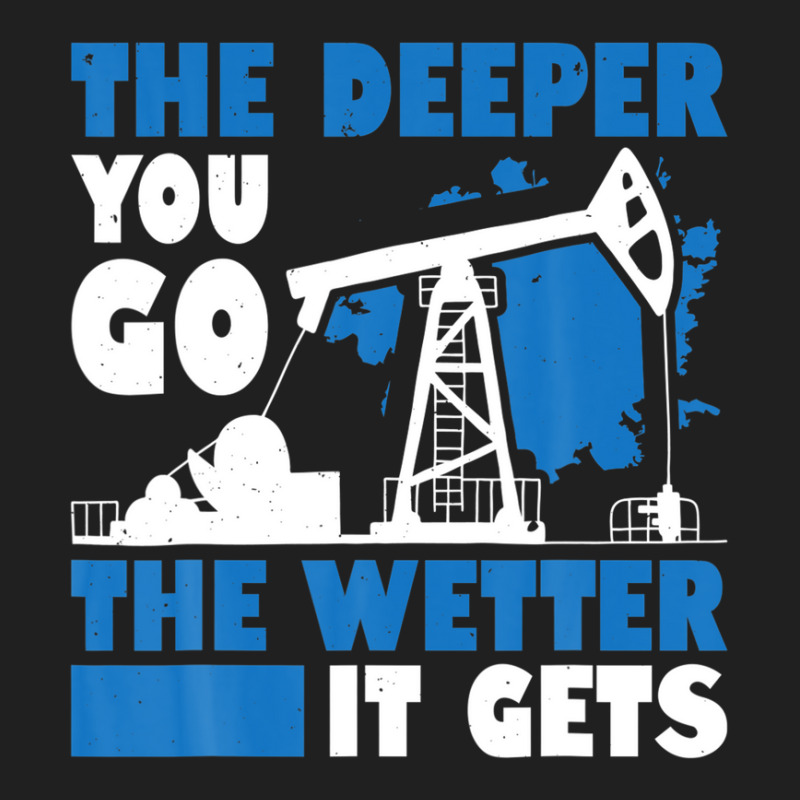 Mens The Deeper You Go The Wetter It Gets Funny Oil Field Worker Ladies Polo Shirt by kaciacindz6 | Artistshot