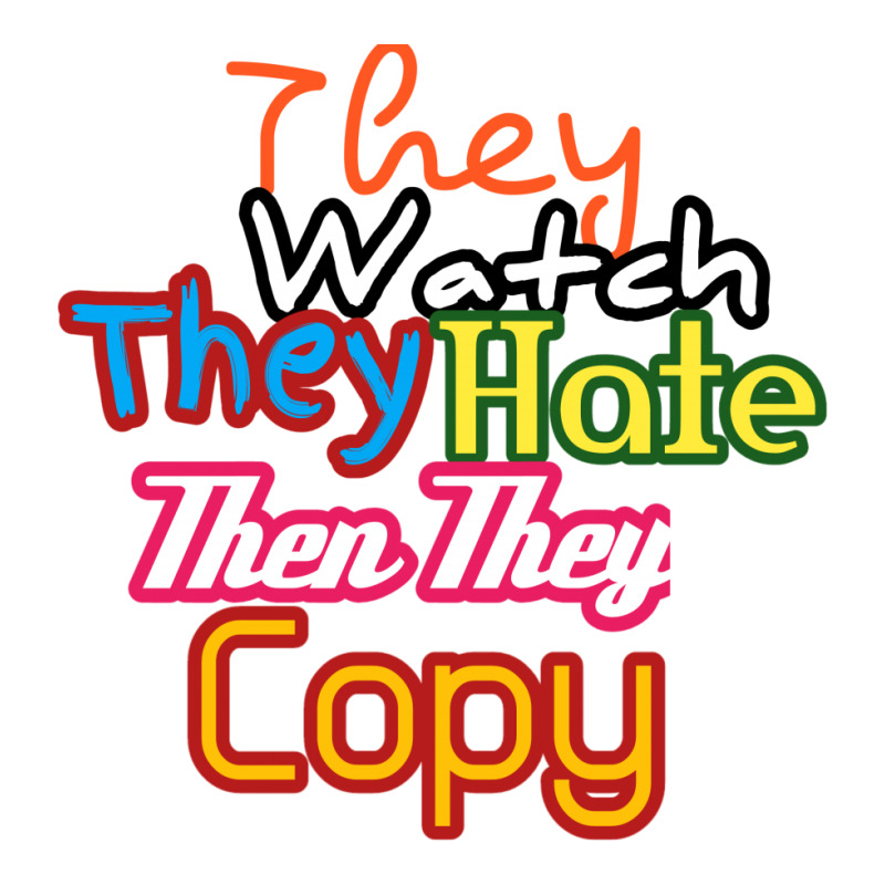 They Watch They Hate Then They Copy Sticker by fahimcool | Artistshot