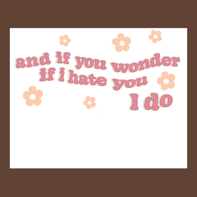 And If You Wonder If I Hate You I Do Poster Humor T-shirt | Artistshot