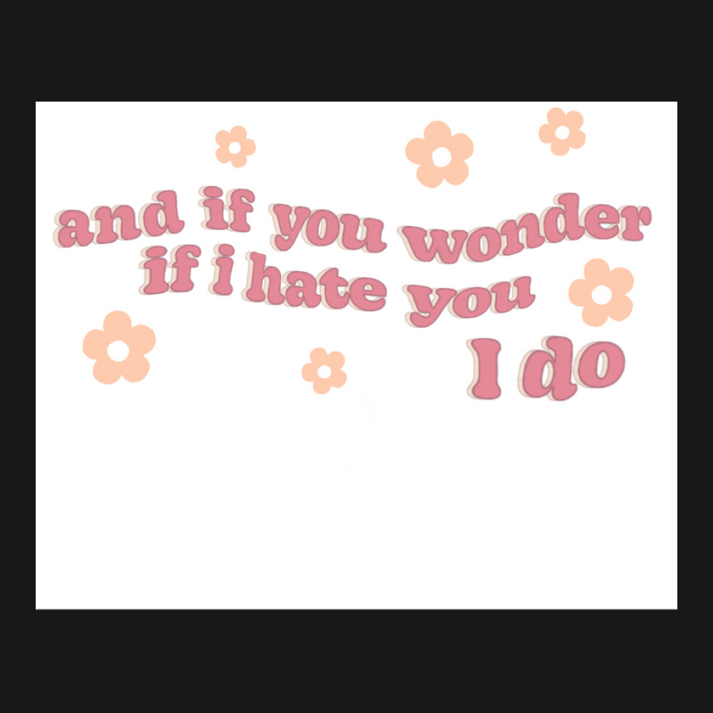 And If You Wonder If I Hate You I Do Poster Humor Flannel Shirt | Artistshot