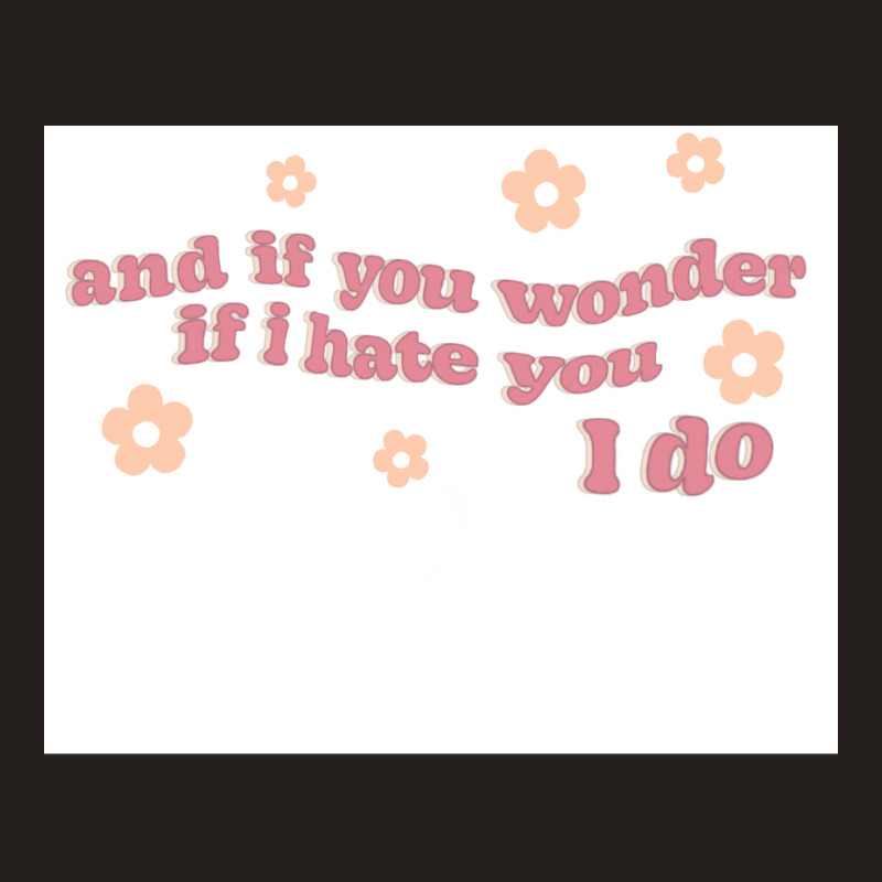 And If You Wonder If I Hate You I Do Poster Humor Tank Top | Artistshot