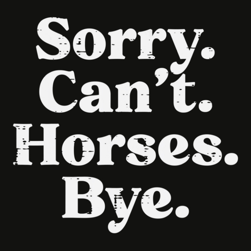 Hot Trend Sorry Cant Horses Bye Riding Equestrian Men Women Kids Scorecard Crop Tee by Bostic Walling | Artistshot