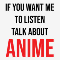 If You Want Me To Listen Talk About Anime Camper Cup | Artistshot