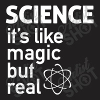 Science It's Like Magic, But Real T-shirt | Artistshot