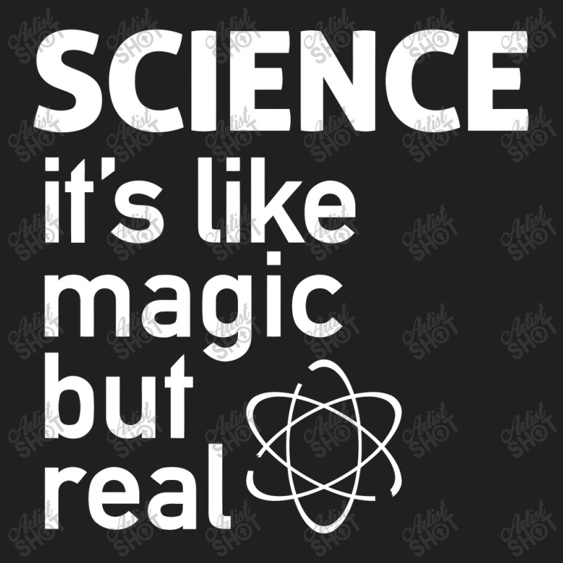 Science It's Like Magic, But Real T-shirt | Artistshot