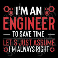 I M An Engineer To Save Time Let S Just Assume I M Always Right Joke R Toddler Sweatshirt | Artistshot