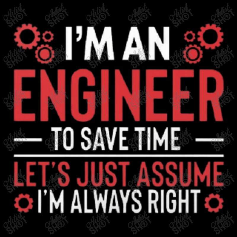 I M An Engineer To Save Time Let S Just Assume I M Always Right Joke R Toddler Sweatshirt by kstrendy | Artistshot