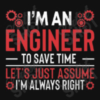 I M An Engineer To Save Time Let S Just Assume I M Always Right Joke R Baby Bibs | Artistshot