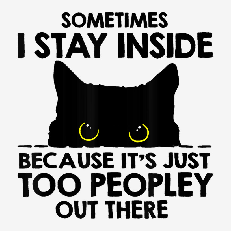 Sometimes I Stay Inside   Its Too People Out There Classic T-shirt by Eme90 | Artistshot