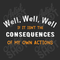 Well Funny Actions Humor Hilarious Consequences Exclusive T-shirt | Artistshot