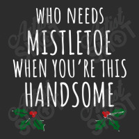 Who Needs Mistletoe When You're This Handsome Exclusive T-shirt | Artistshot