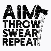 Aim Throw Swear Repeat   Axe T Shirt T-shirt | Artistshot