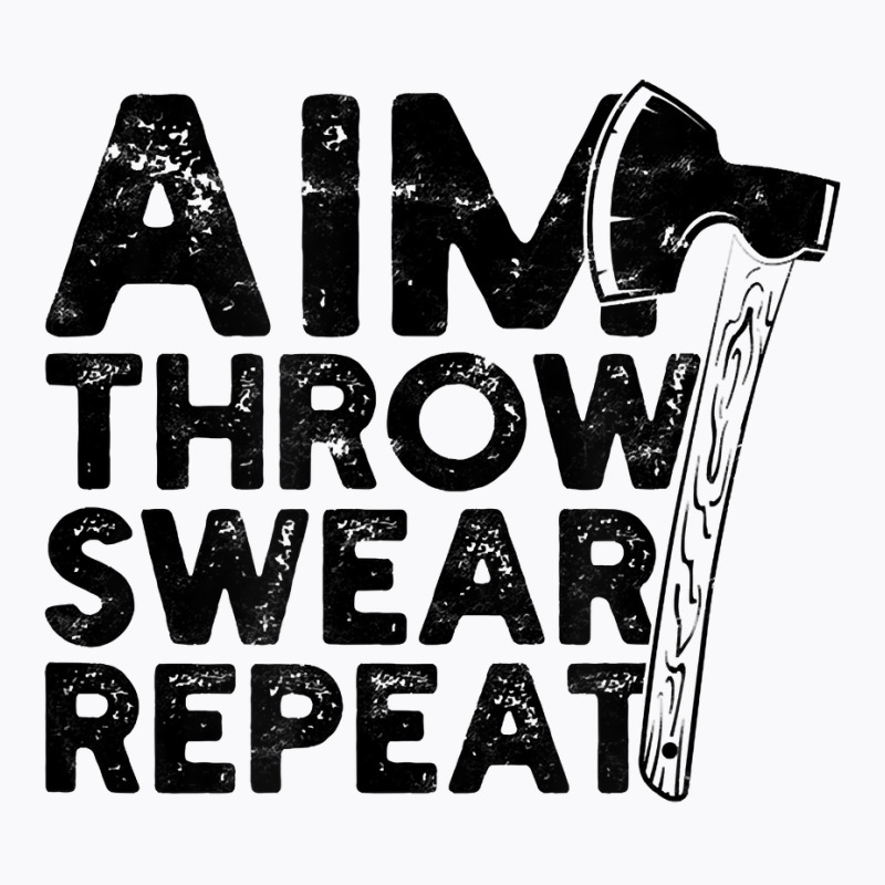 Aim Throw Swear Repeat   Axe T Shirt T-shirt | Artistshot