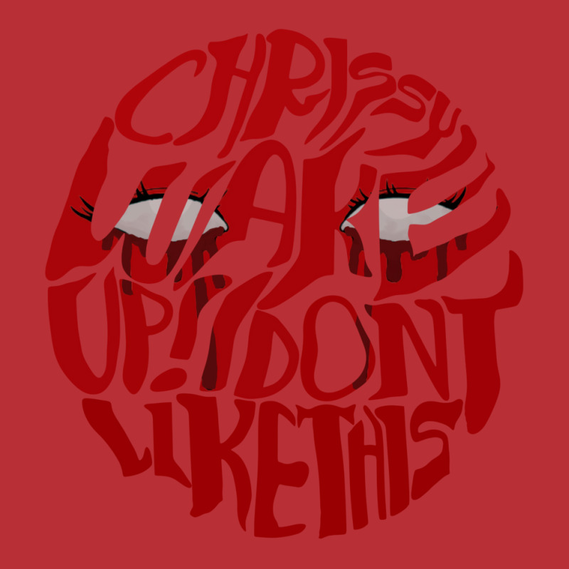 Chrissy Wake Up! I Dont Like This 4 T-Shirt by kakhuwoldtf | Artistshot