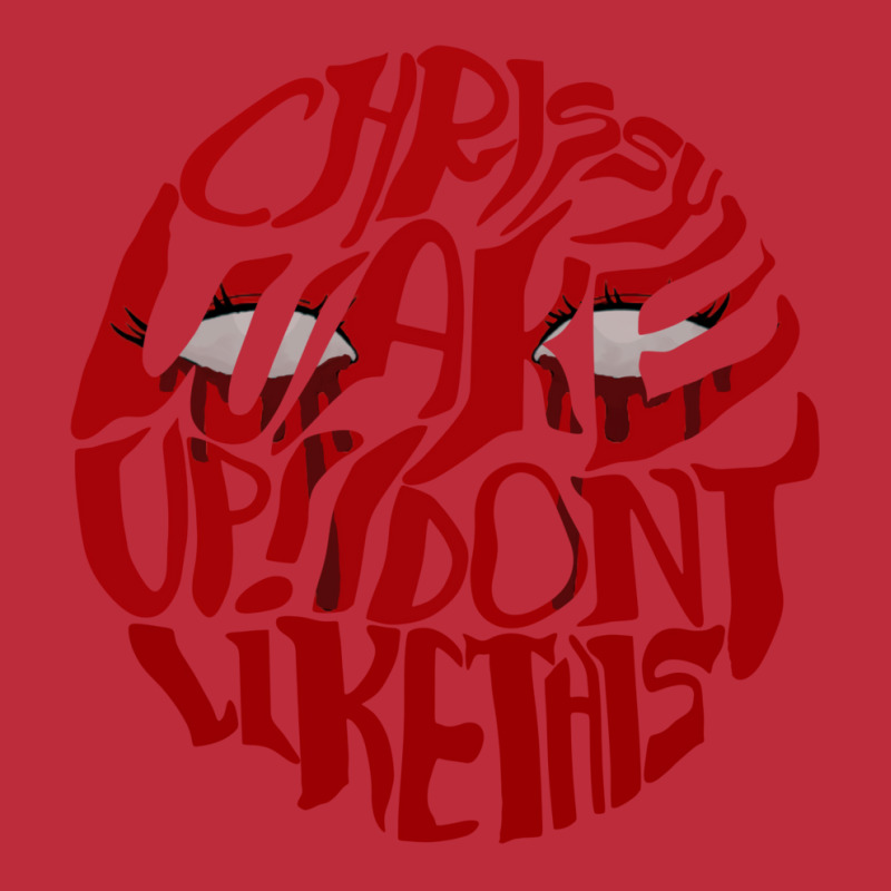 Chrissy Wake Up! I Dont Like This 4 Pocket T-Shirt by kakhuwoldtf | Artistshot