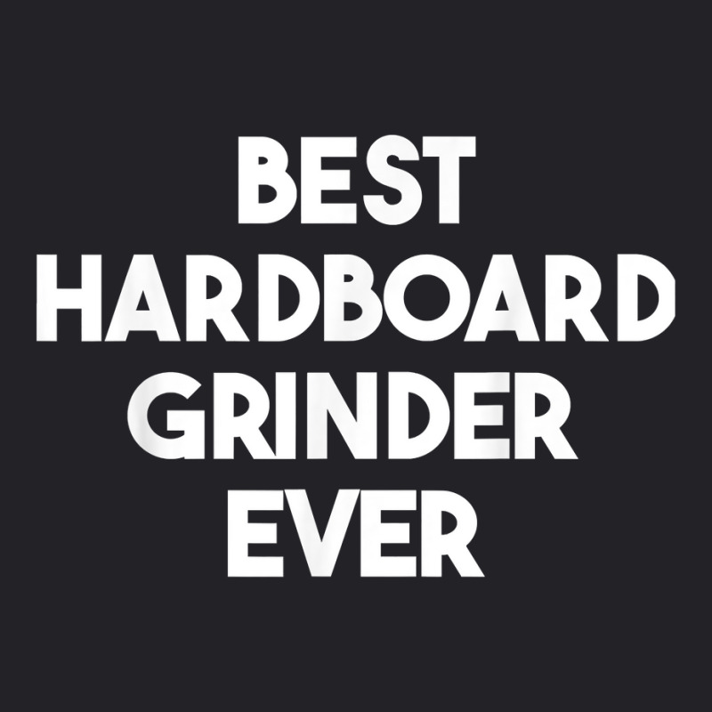 Best Hardboard Grinder Ever T Shirt Youth Tee by veroniquetour3tz | Artistshot