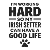 I'm Working Hard So My Irish Setter Dog Breed Maternity Scoop Neck T-shirt | Artistshot