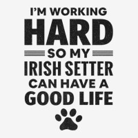 I'm Working Hard So My Irish Setter Dog Breed Ladies Polo Shirt | Artistshot