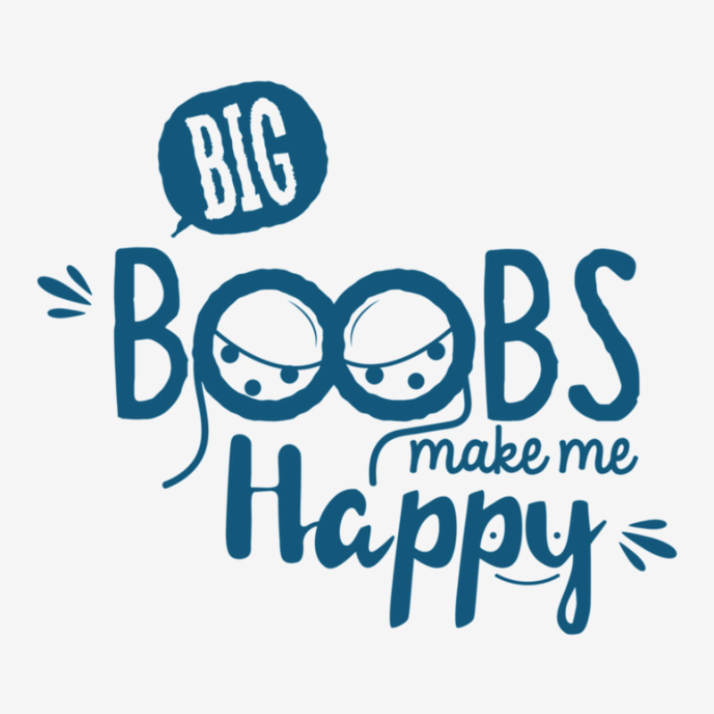 Big Boobs Make Me Happy Graphic T-shirt by SIDNEYILLIAMS | Artistshot