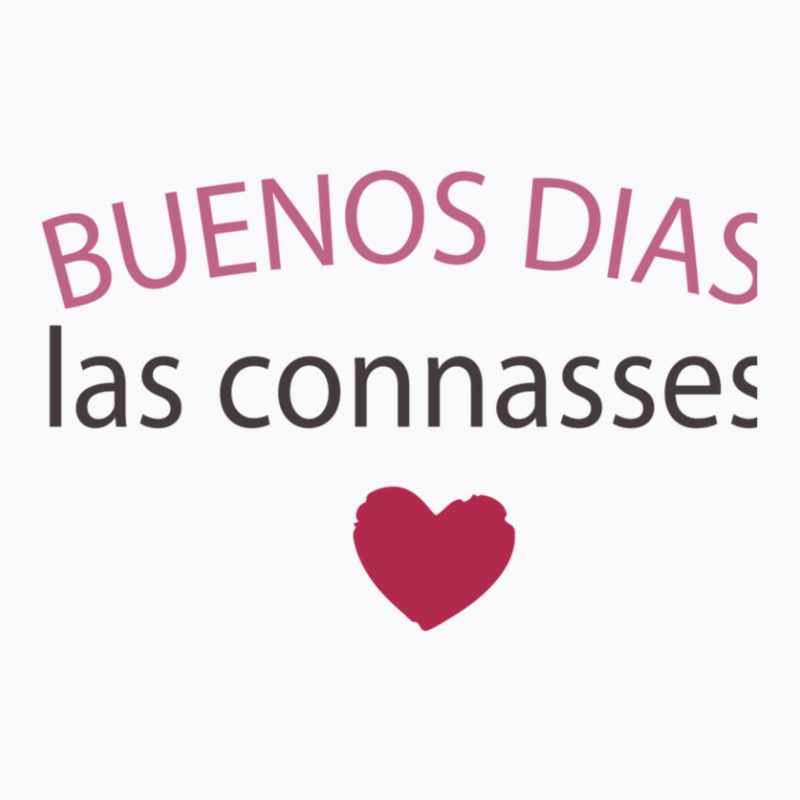 Buenos Dias Las Connasses T-Shirt by SIDNEYILLIAMS | Artistshot