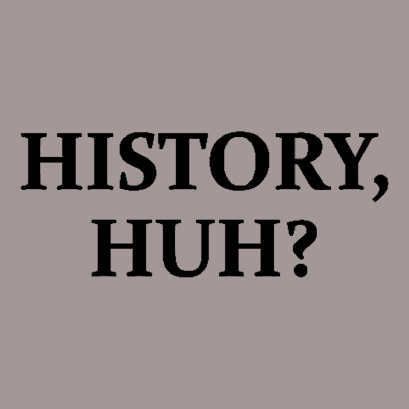 History Huh  Gift Vintage Hoodie | Artistshot