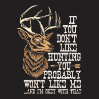 Hot Trend If You Don't Like Hunting You Probably Don't Like Me Hunting T-shirt | Artistshot